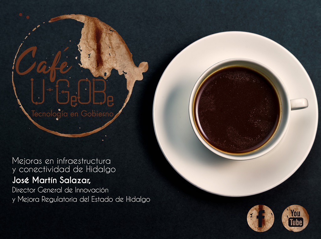 Café u-GOB 020 Mejoras en infraestructura y conectividad de Hidalgo